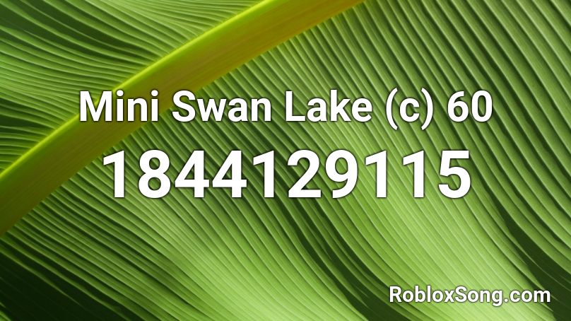Mini Swan Lake (c) 60 Roblox ID