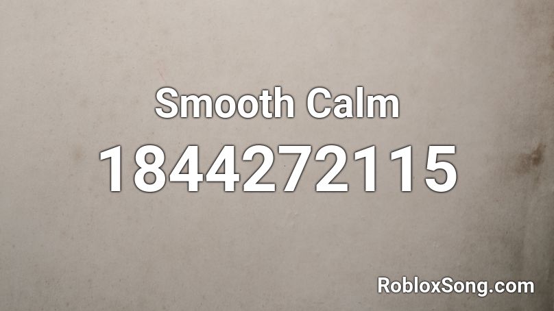 Smooth Calm Roblox ID