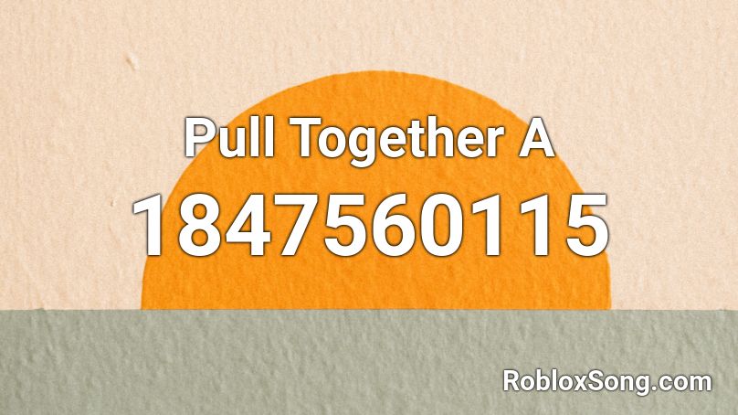 Pull Together A Roblox ID