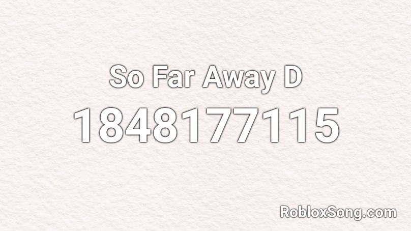 So Far Away D Roblox ID