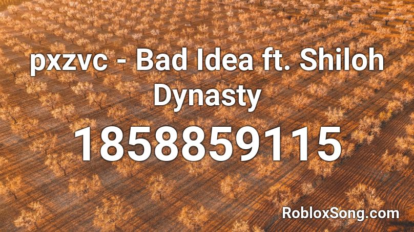 Pxzvc Bad Idea Ft Shiloh Dynasty Roblox Id Roblox Music Codes - bad idea roblox id