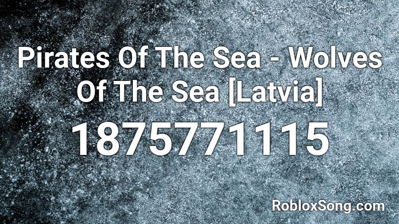Pirates Of The Sea - Wolves Of The Sea [Latvia] Roblox ID