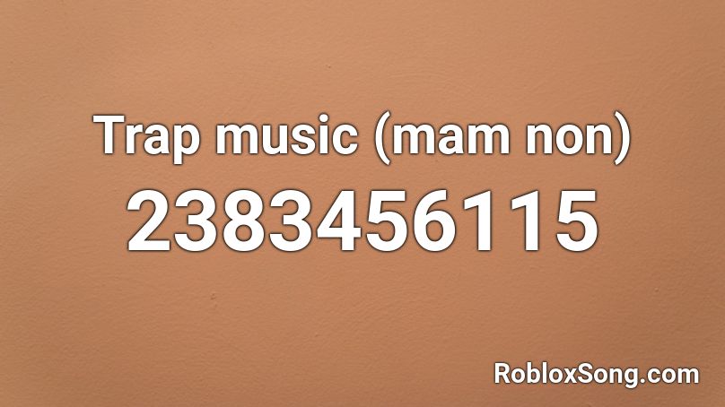 Trap music (mam non) Roblox ID