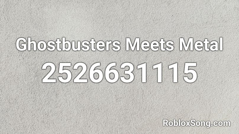 Ghostbusters Meets Metal Roblox ID