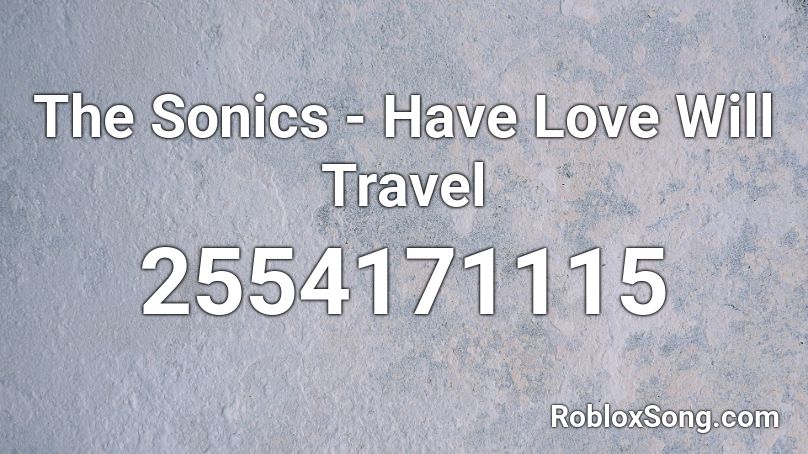 The Sonics Have Love Will Travel Roblox Id Roblox Music Codes - roblox music id i found love