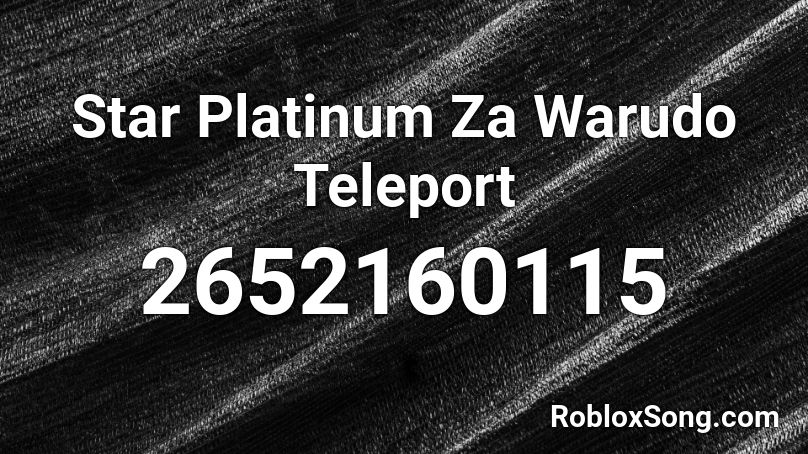 Star Platinum Za Warudo Teleport Roblox ID - Roblox music codes