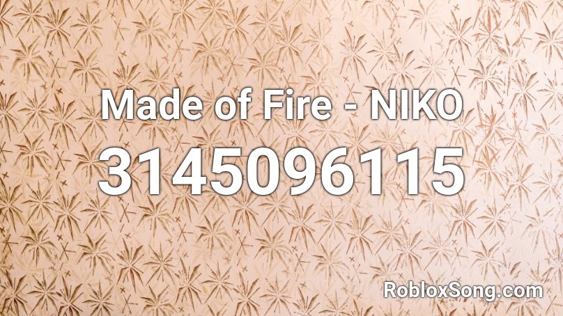 Made of Fire - NIKO Roblox ID