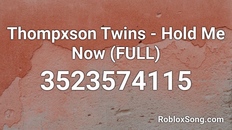 Thompxson Twins - Hold Me Now (FULL) Roblox ID