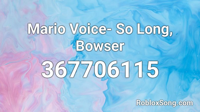 Mario Voice- So Long, Bowser Roblox ID
