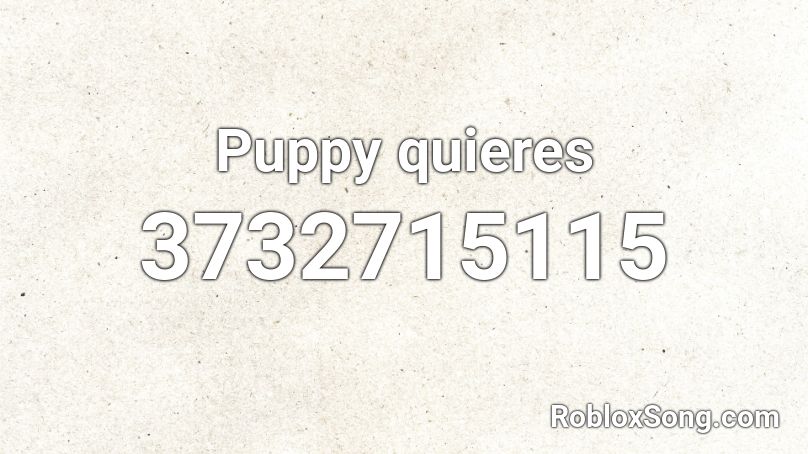 Puppy quieres Roblox ID