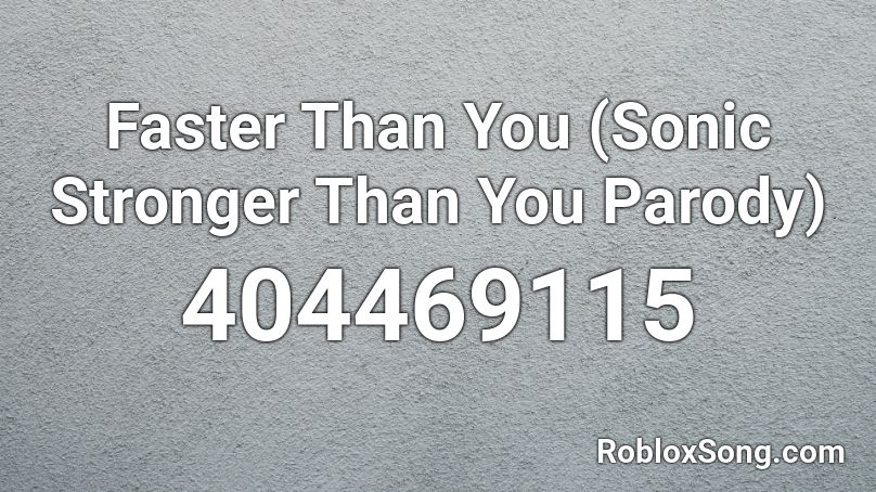 Faster Than You Sonic Stronger Than You Parody Roblox Id Roblox Music Codes - roblox stronger than you song id