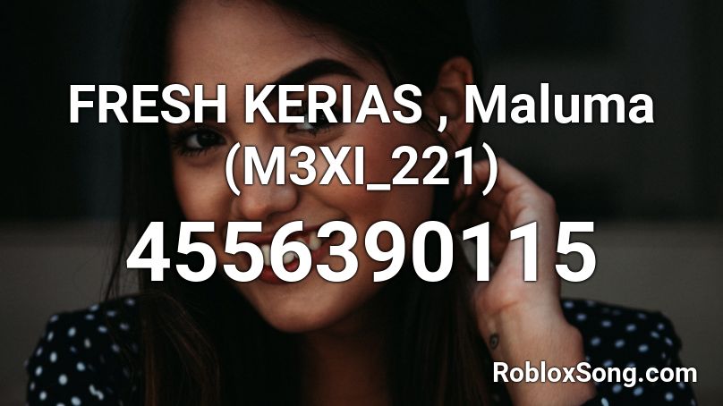 FRESH KERIAS , Maluma (M3XI_221) Roblox ID