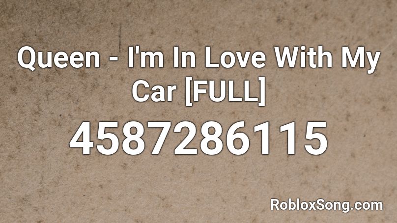 Queen - I'm In Love With My Car [FULL] Roblox ID