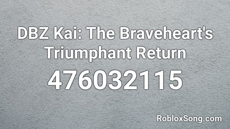 DBZ Kai: The Braveheart's Triumphant Return Roblox ID