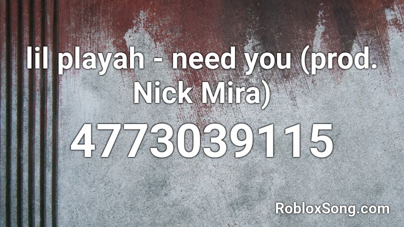 lil playah - need you (prod. Nick Mira) Roblox ID