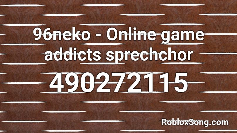 96neko - Online game addicts sprechchor Roblox ID
