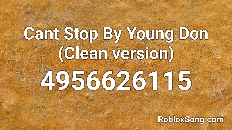 Cant Stop By Young Don (Clean version) Roblox ID