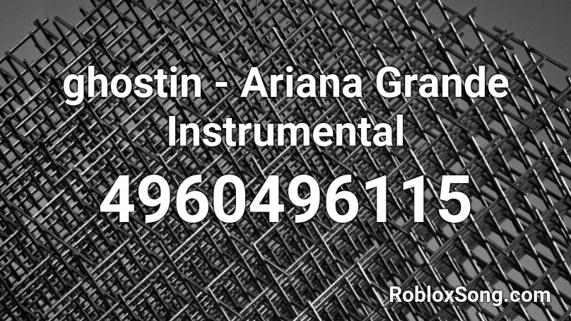 ghostin - Ariana Grande Instrumental Roblox ID