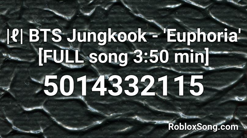 |ℓ| BTS Jungkook - 'Euphoria' [FULL song 3:50 min] Roblox ID