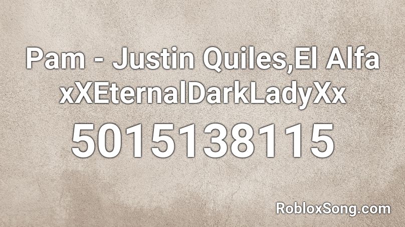 Pam - Justin Quiles,El Alfa xXEternalDarkLadyXx Roblox ID