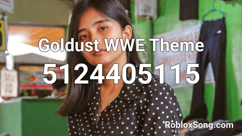 Goldust WWE Theme Roblox ID - Roblox music codes