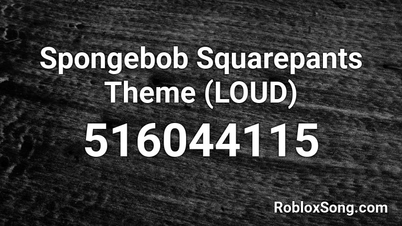 Spongebob Squarepants Theme (LOUD) Roblox ID