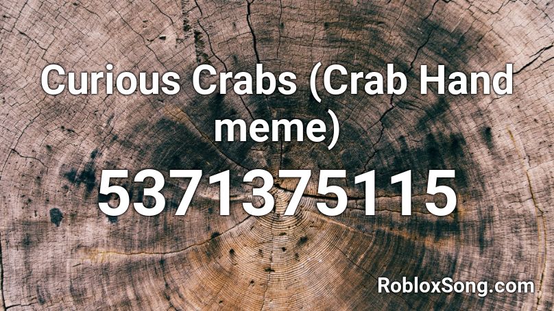 Curious Crabs (Crab Hand meme) Roblox ID