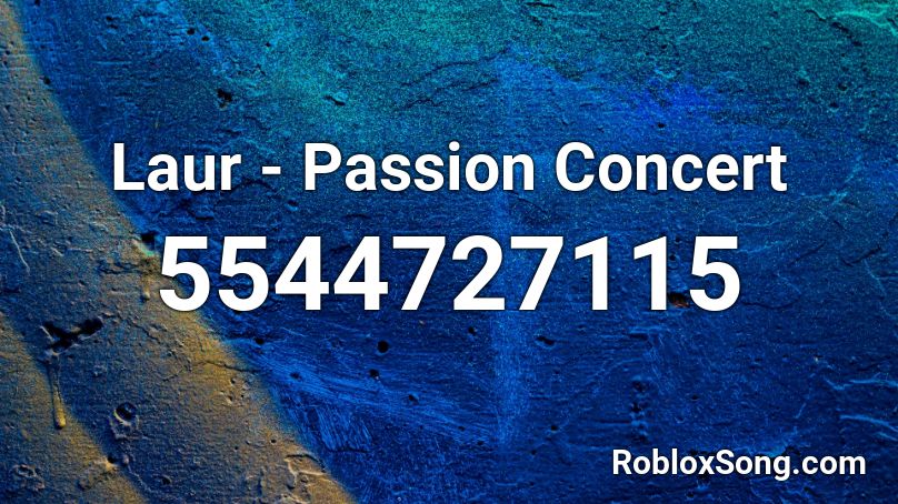 Laur - Passion Concert Roblox ID