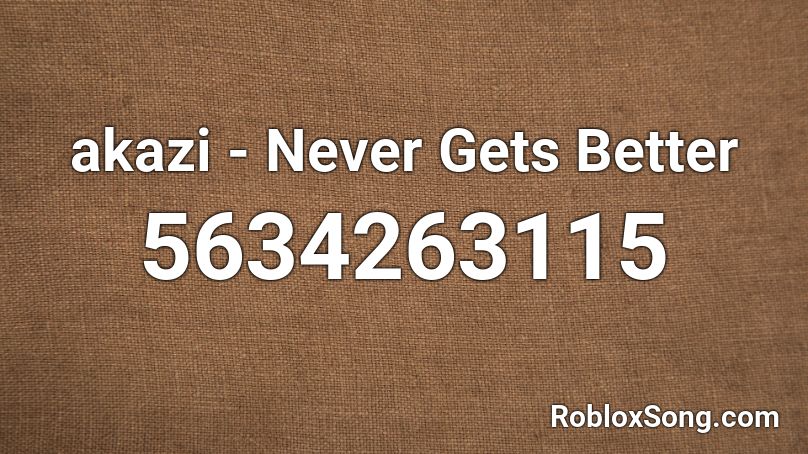 akazi - Never Gets Better Roblox ID