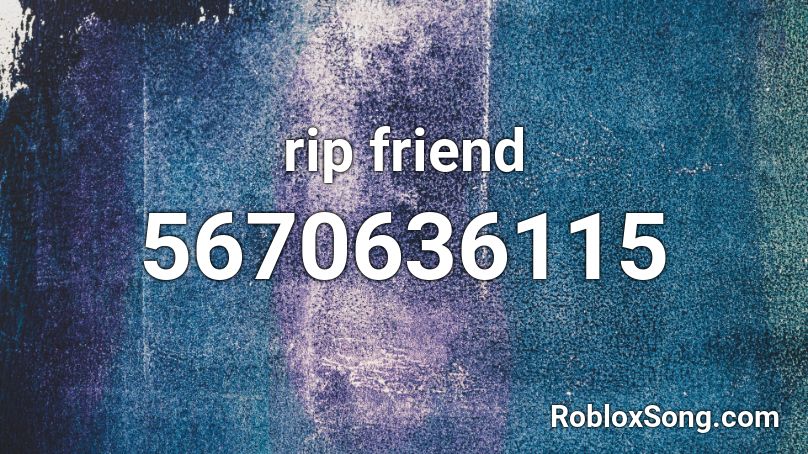 rip friend Roblox ID