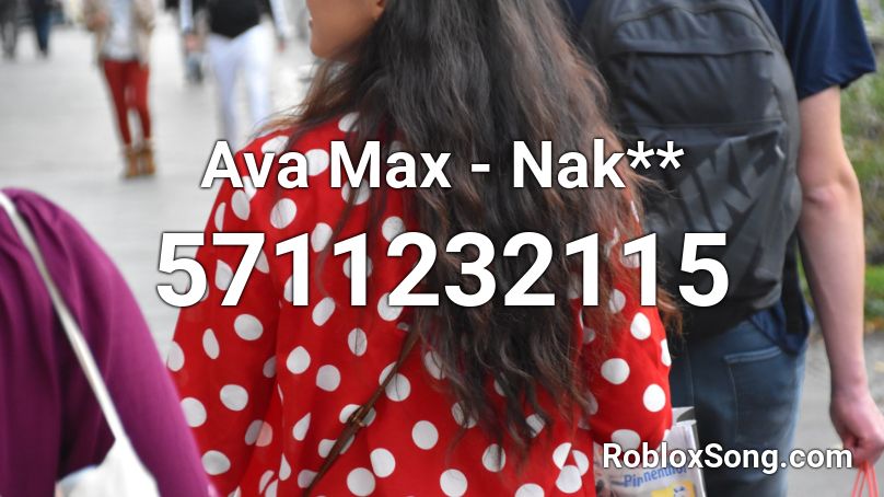 Ava Max - Nak** Roblox ID