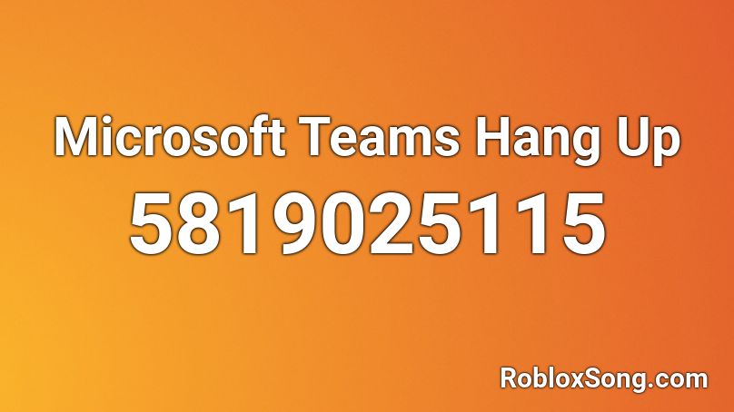 Microsoft Teams Hang Up Roblox ID