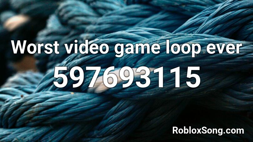 Worst video game loop ever Roblox ID