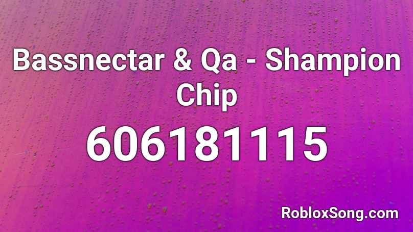 Bassnectar Qa Shampion Chip Roblox Id Roblox Music Codes - roblox qa account