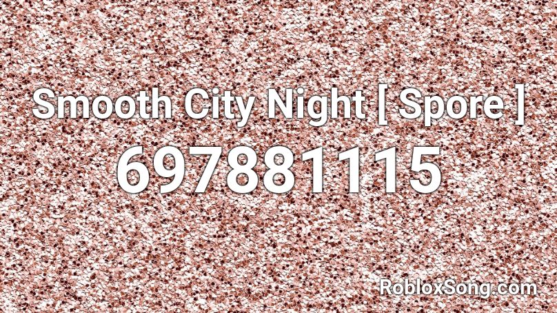Smooth City Night [ Spore ] Roblox ID