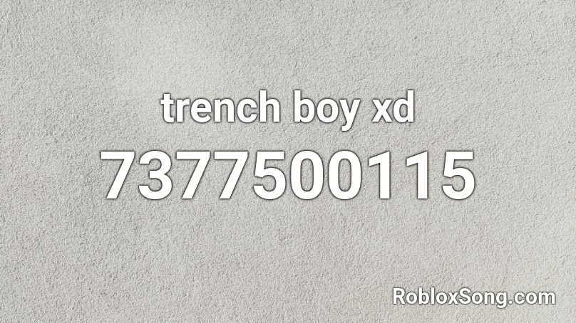 trench boy xd Roblox ID