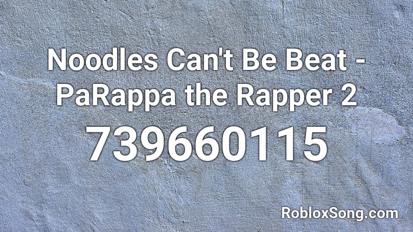 Noodles Can't Be Beat - PaRappa the Rapper 2 Roblox ID
