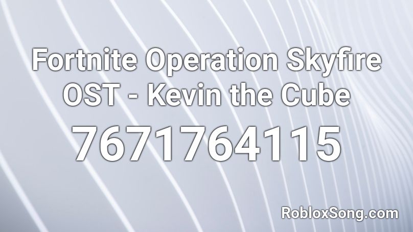 Fortnite Operation Skyfire OST - Kevin the Cube Roblox ID
