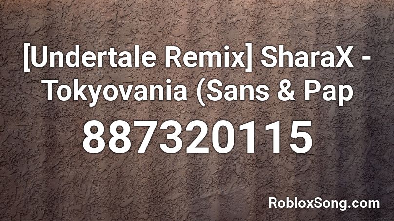  [Undertale Remix] SharaX - Tokyovania (Sans & Pap Roblox ID
