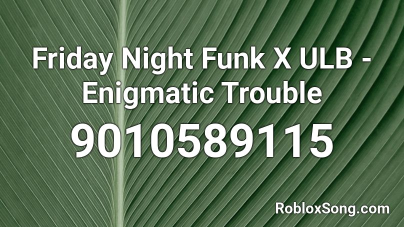 Friday Night Funk X ULB - Enigmatic Trouble Roblox ID