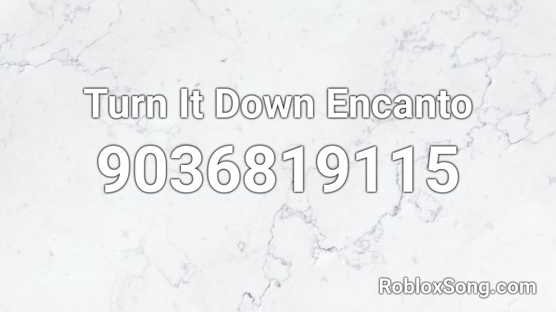Turn It Down Encanto Roblox ID
