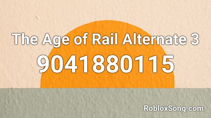 The Age of Rail Alternate 3 Roblox ID