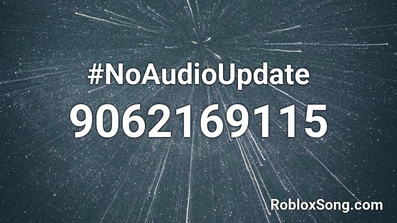 #NoAudioUpdate Roblox ID