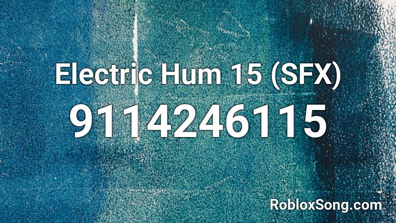 Electric Hum 15 (SFX) Roblox ID