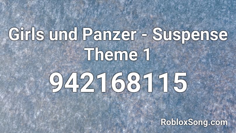 Girls und Panzer - Suspense Theme 1 Roblox ID