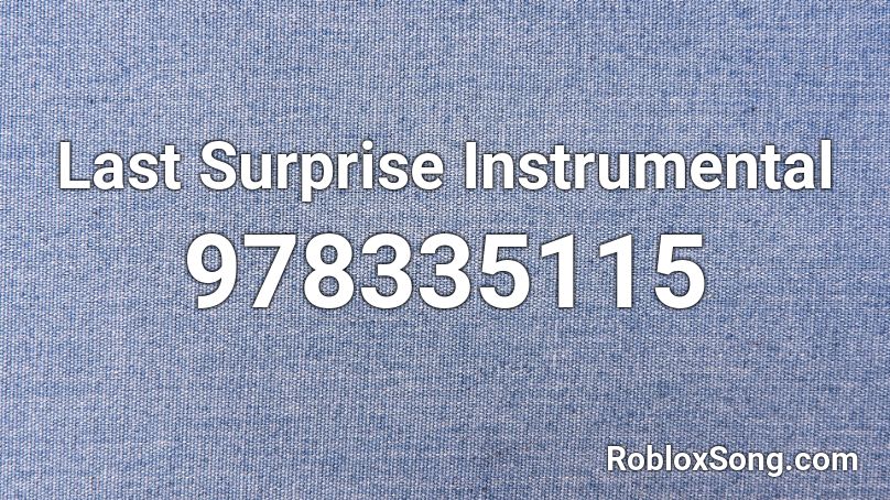Last Surprise Instrumental Roblox Id Roblox Music Codes - last surprise roblox id