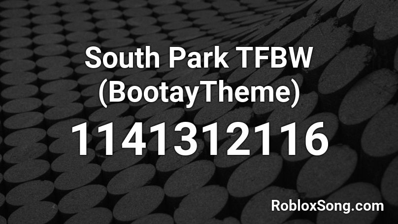 South Park TFBW (BootayTheme) Roblox ID