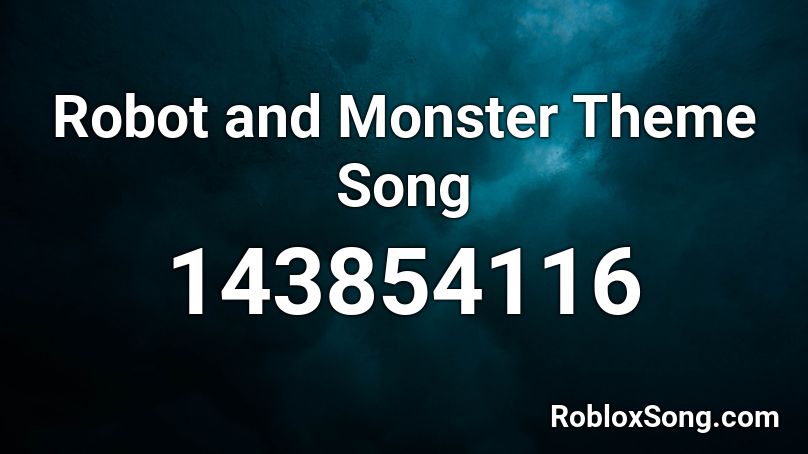 Robot and Monster Theme Song Roblox ID