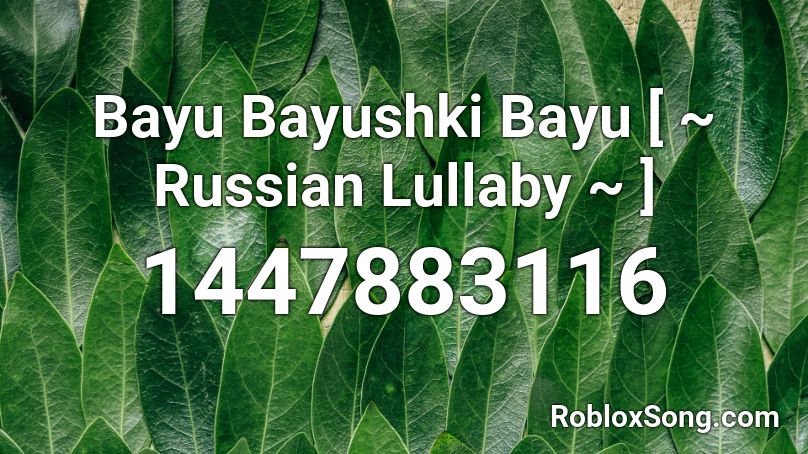 Bayu Bayushki Bayu [ ~ Russian Lullaby ~ ] Roblox ID