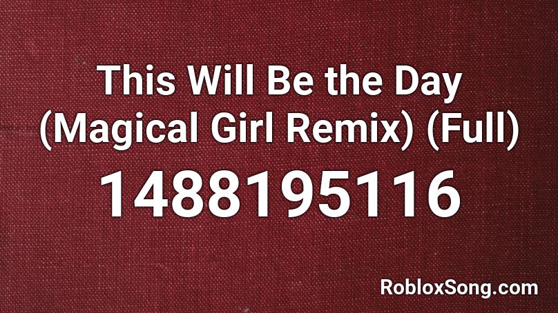 This Will Be the Day (Magical Girl Remix) (Full) Roblox ID